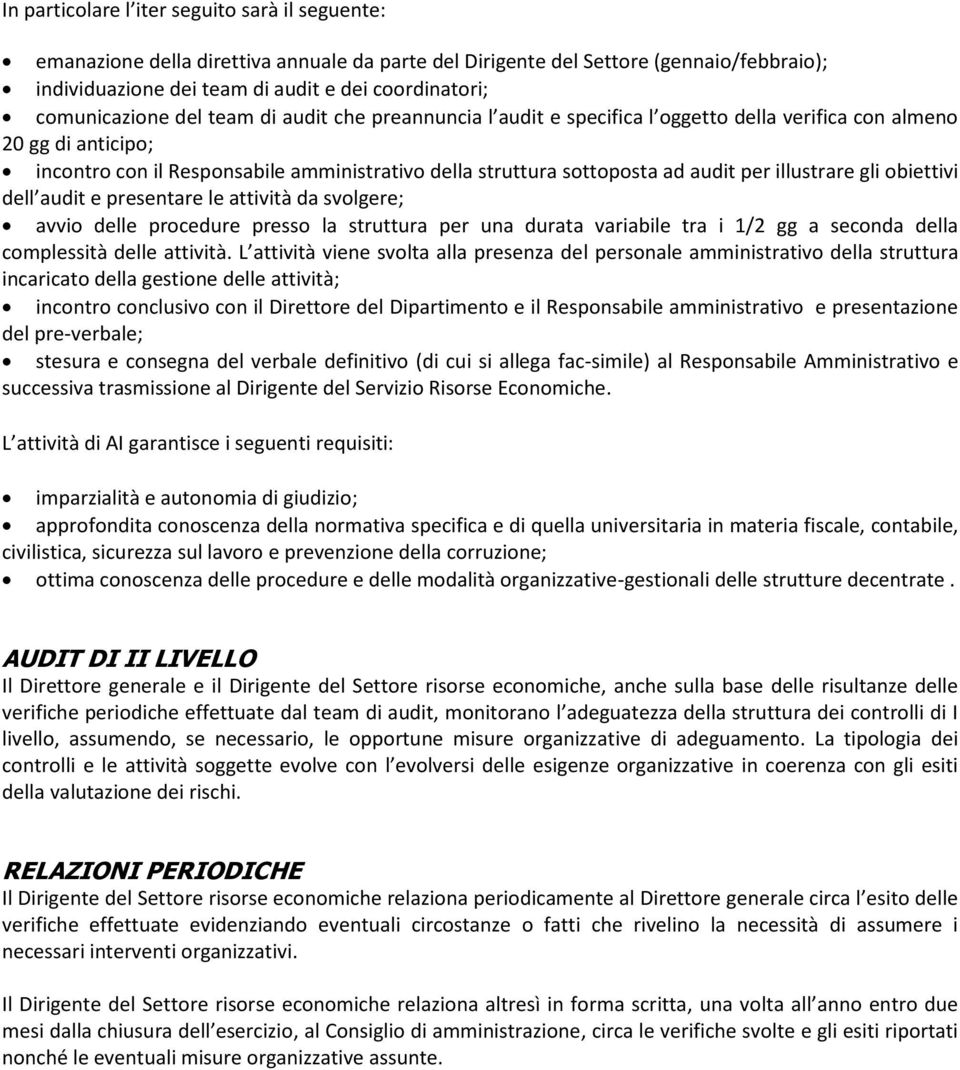 audit per illustrare gli obiettivi dell audit e presentare le attività da svolgere; avvio delle procedure presso la struttura per una durata variabile tra i 1/2 gg a seconda della complessità delle