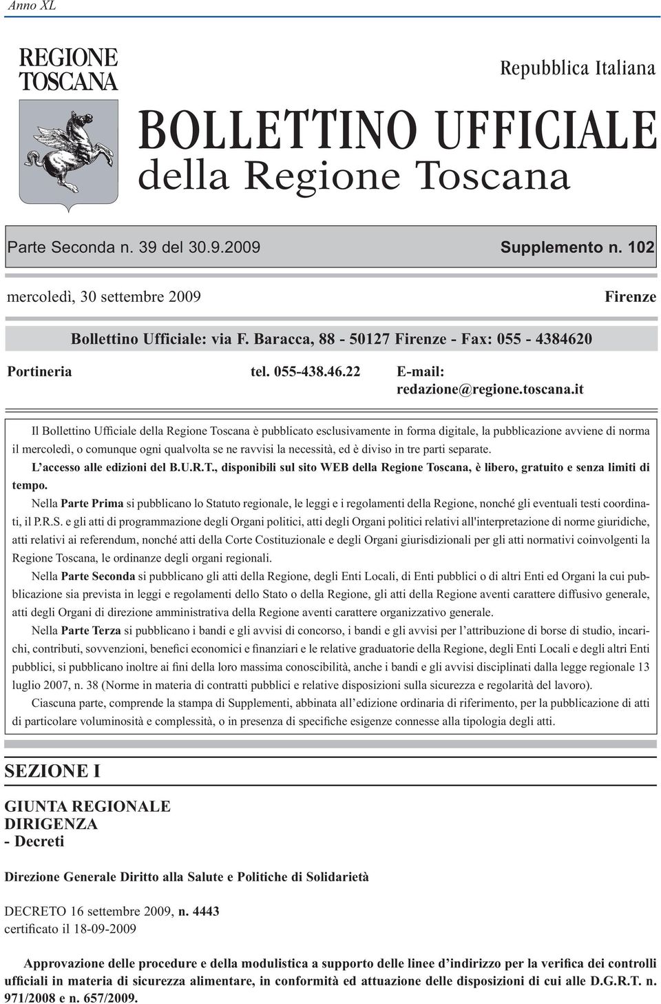 it Il Bollettino Ufficiale della Regione Toscana è pubblicato esclusivamente in forma digitale, la pubblicazione avviene di norma il mercoledì, o comunque ogni qualvolta se ne ravvisi la necessità,