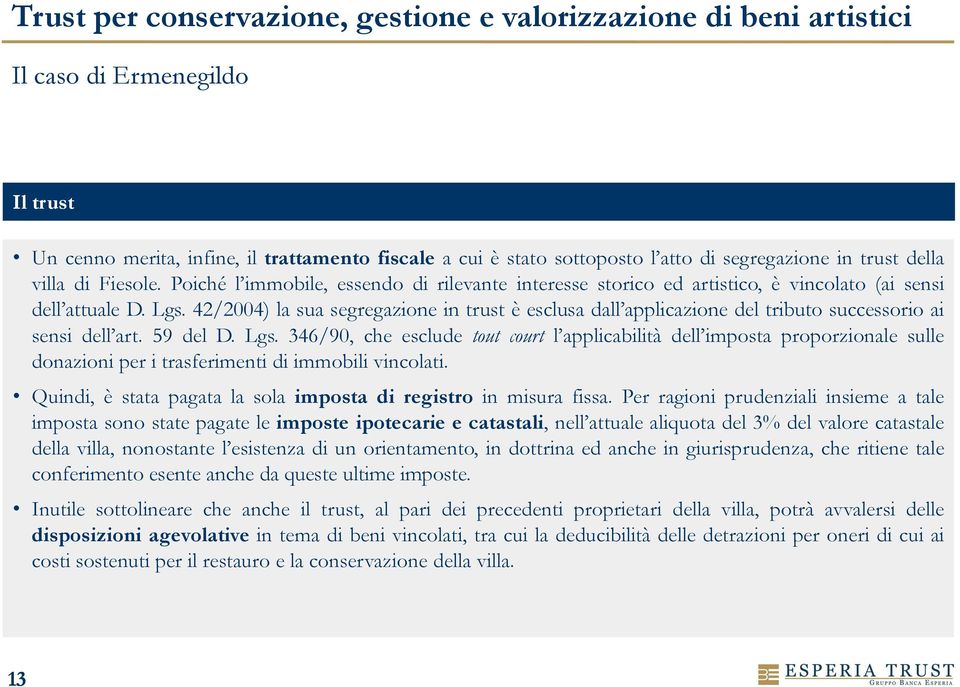 42/2004) la sua segregazione in trust è esclusa dall applicazione del tributo successorio ai sensi dell art. 59 del D. Lgs.