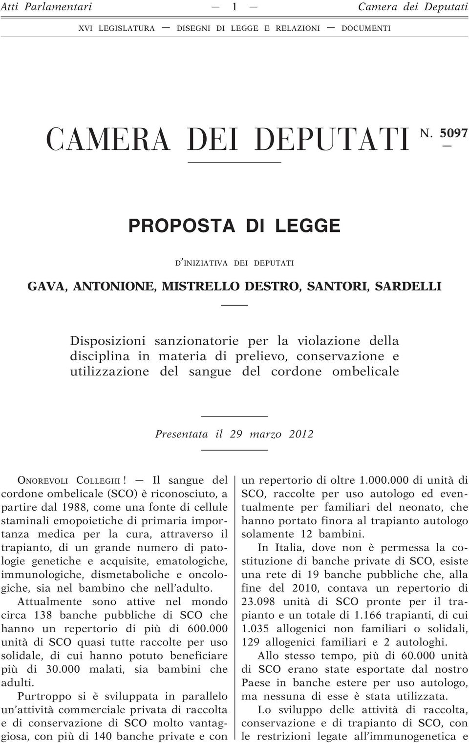 conservazione e utilizzazione del sangue del cordone ombelicale Presentata il 29 marzo 2012 ONOREVOLI COLLEGHI!