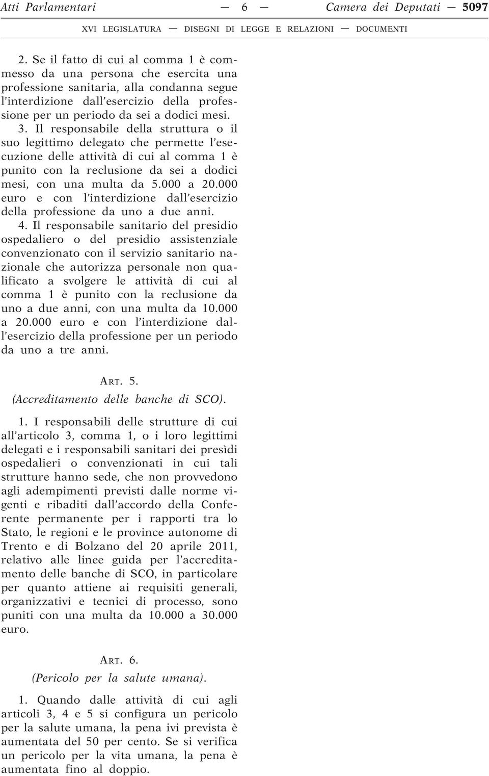 3. Il responsabile della struttura o il suo legittimo delegato che permette l esecuzione delle attività di cui al comma 1 è punito con la reclusione da sei a dodici mesi, con una multa da 5.000 a 20.