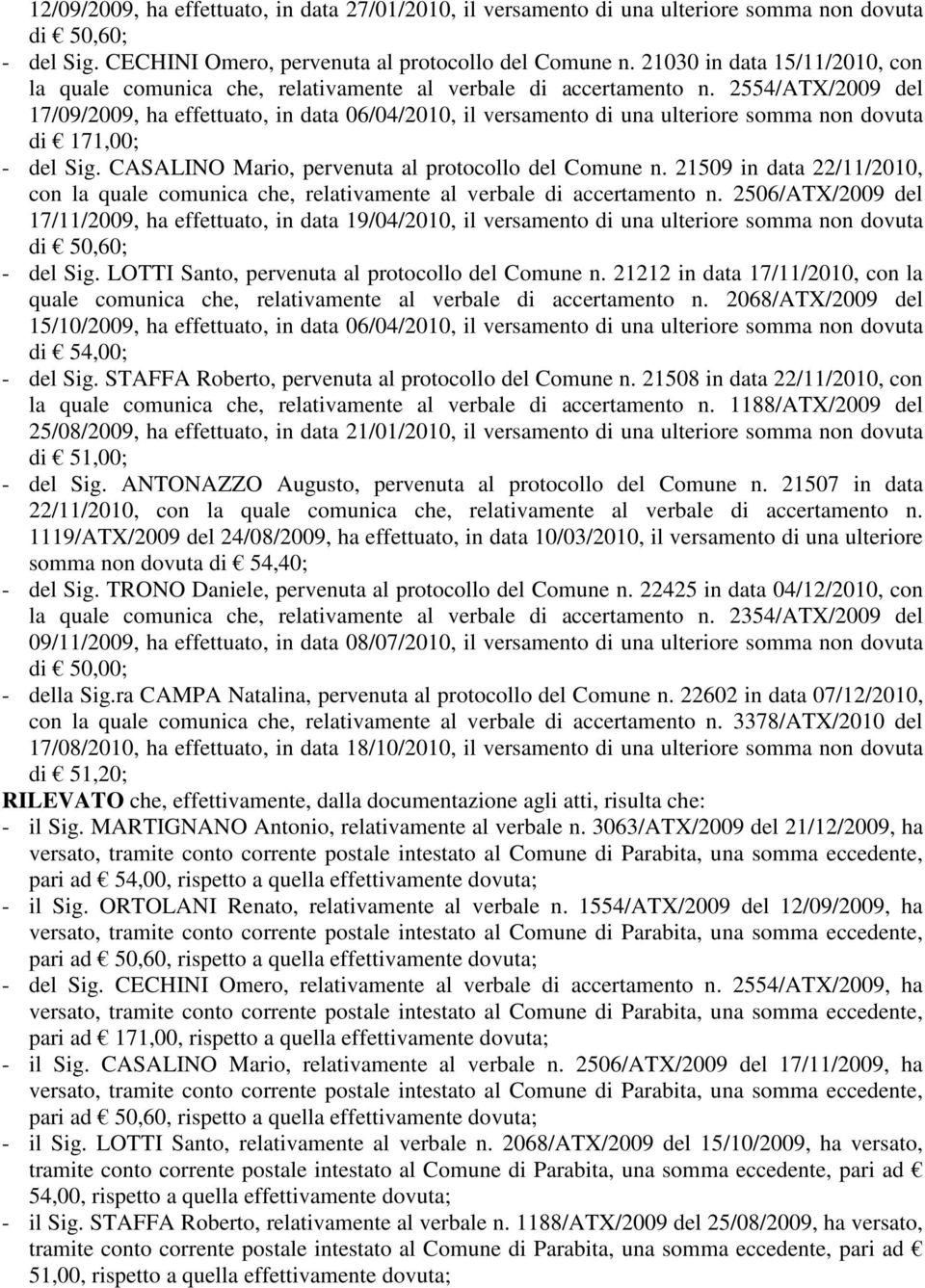 2554/ATX/2009 del 17/09/2009, ha effettuato, in data 06/04/2010, il versamento di una ulteriore somma non dovuta di 171,00; - del Sig. CASALINO Mario, pervenuta al protocollo del Comune n.