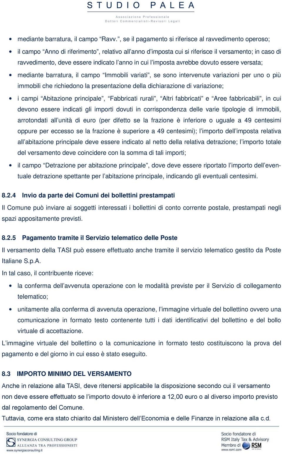 in cui l imposta avrebbe dovuto essere versata; mediante barratura, il campo Immobili variati, se sono intervenute variazioni per uno o più immobili che richiedono la presentazione della