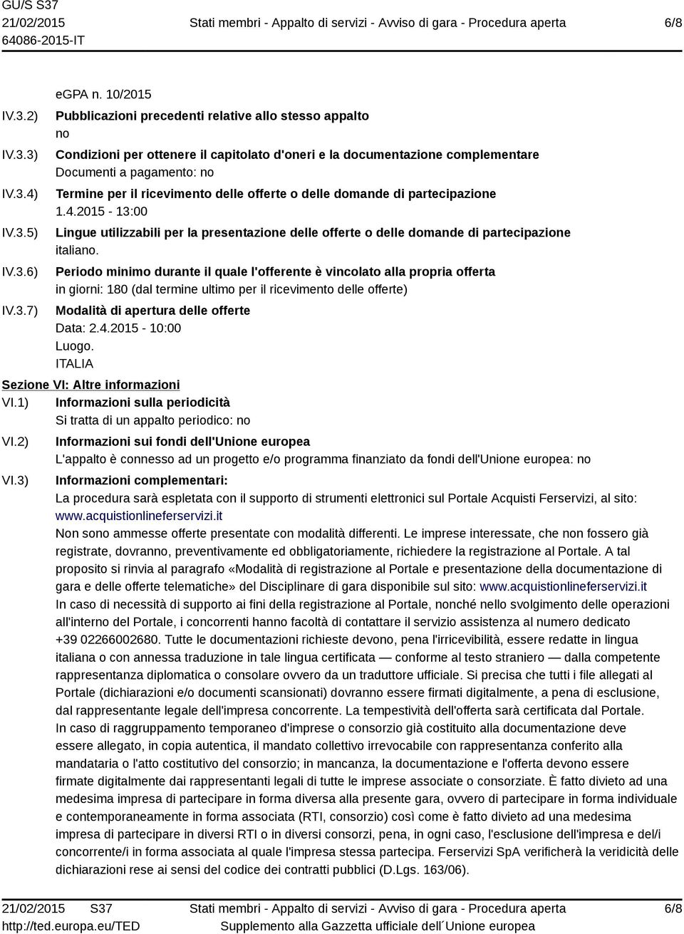 delle offerte o delle domande di partecipazione 1.4.2015-13:00 Lingue utilizzabili per la presentazione delle offerte o delle domande di partecipazione italiano.