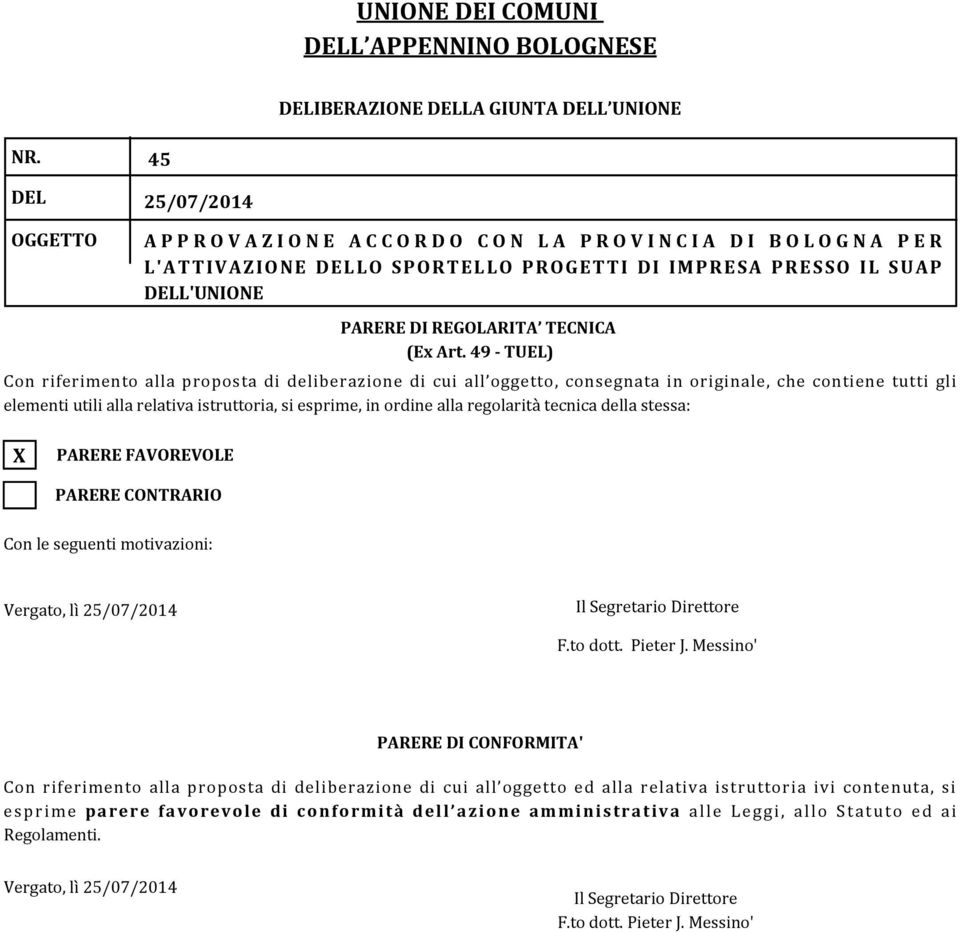 49 - TUEL) Con riferimento alla proposta di deliberazione di cui all oggetto, consegnata in originale, che contiene tutti gli elementi utili alla relativa istruttoria, si esprime, in ordine alla