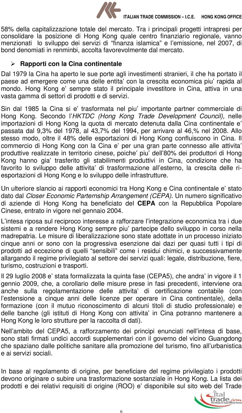 2007, di bond denomiati in renminbi, accolta favorevolmente dal mercato.