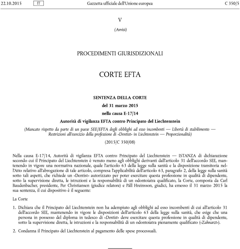 Principato del Liechtenstein (Mancato rispetto da parte di un paese SEE/EFTA degli obblighi ad esso incombenti Libertà di stabilimento Restrizioni all esercizio della professione di «Dentist» in