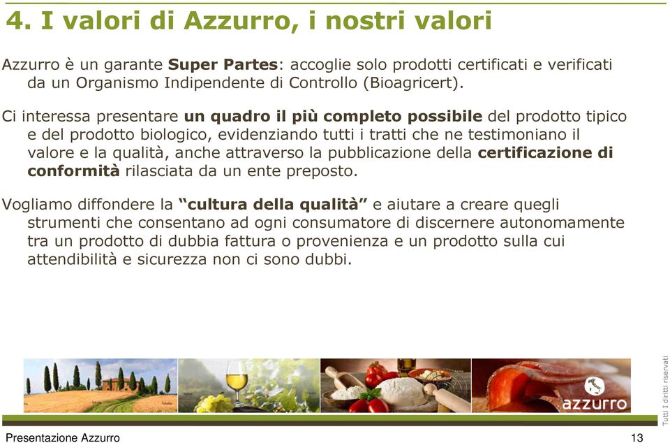 attraverso la pubblicazione della certificazione di conformità rilasciata da un ente preposto.