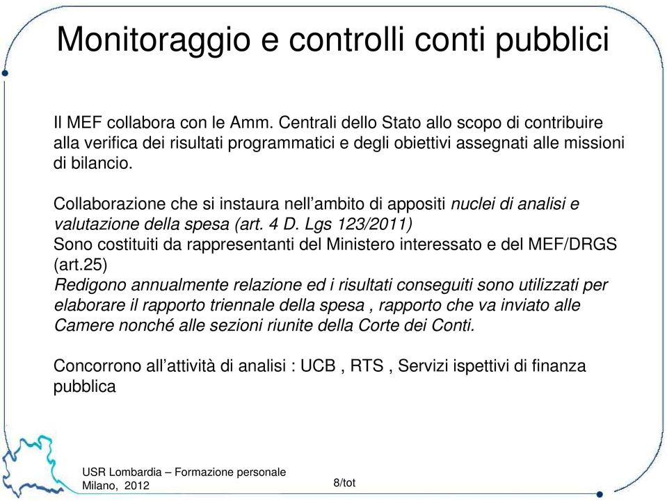 Collaborazione che si instaura nell ambito di appositi nuclei di analisi e valutazione della spesa (art. 4 D.