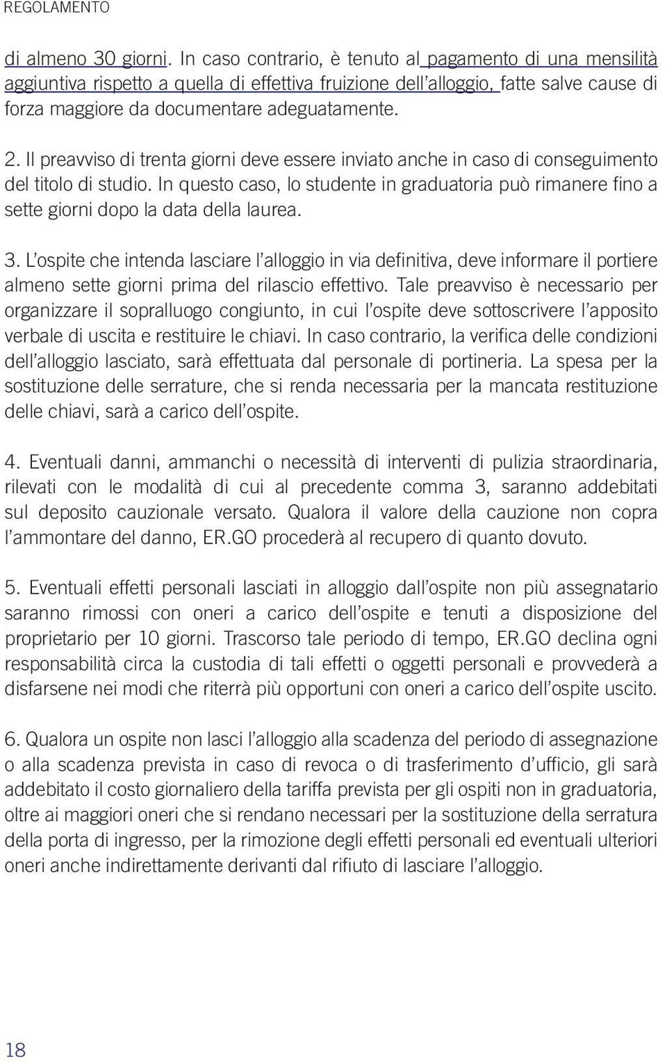 Il preavviso di trenta giorni deve essere inviato anche in caso di conseguimento del titolo di studio.