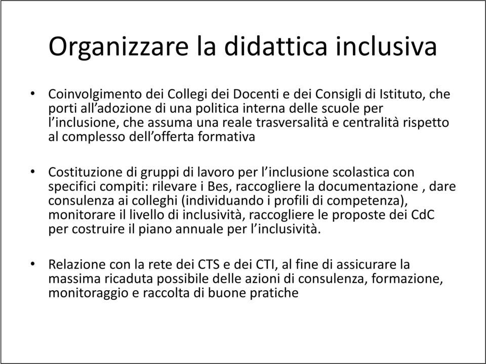 raccogliere la documentazione, dare consulenza ai colleghi (individuando i profili di competenza), monitorare il livello di inclusività, raccogliere le proposte dei CdC per costruire il piano