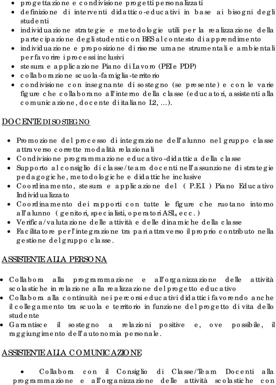 applicazione Piano di Lavoro (PEI e PDP) collaborazione scuola-famiglia-territorio condivisione con insegnante di sostegno (se presente) e con le varie figure che collaborano all interno della classe