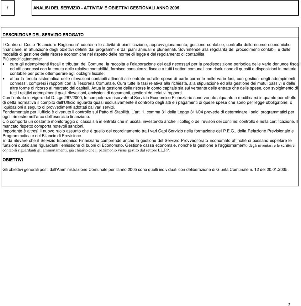 Sovrintende alla regolarità dei procedimenti contabili e delle modalità di gestione delle risorse economiche nel rispetto delle norme di legge e del regolamento di contabilità Più specificatamente: