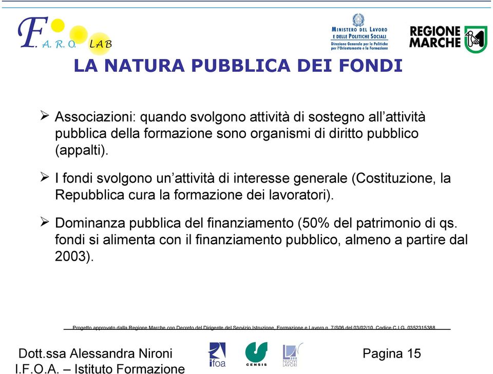 I fondi svolgono un attività di interesse generale (Costituzione, la Repubblica cura la formazione dei