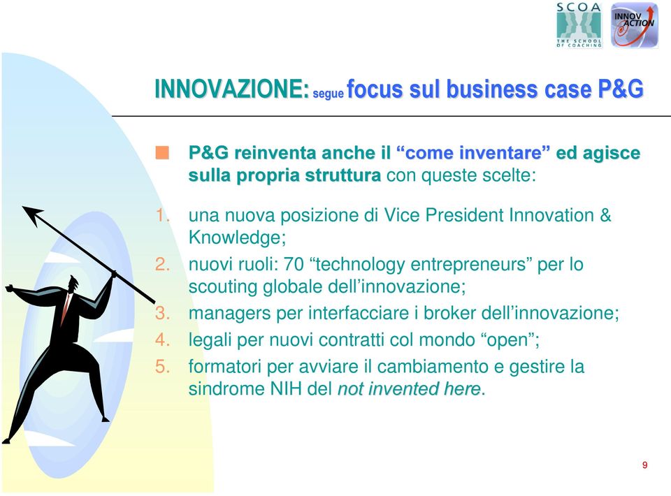 nuovi ruoli: 70 technology entrepreneurs per lo scouting globale dell innovazione; 3.