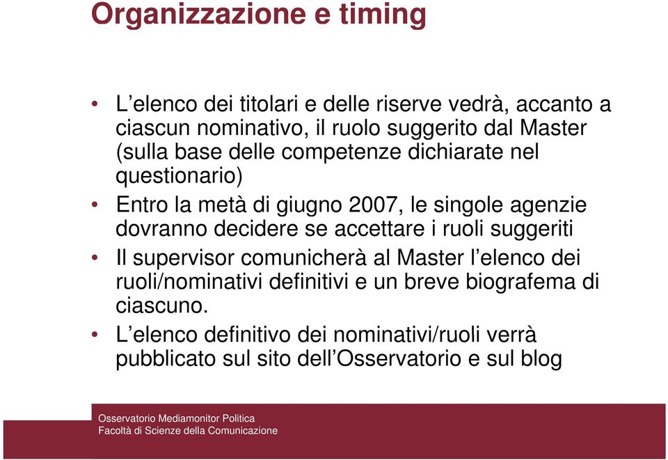 decidere se accettare i ruoli suggeriti Il supervisor comunicherà al Master l elenco dei ruoli/nominativi definitivi e un