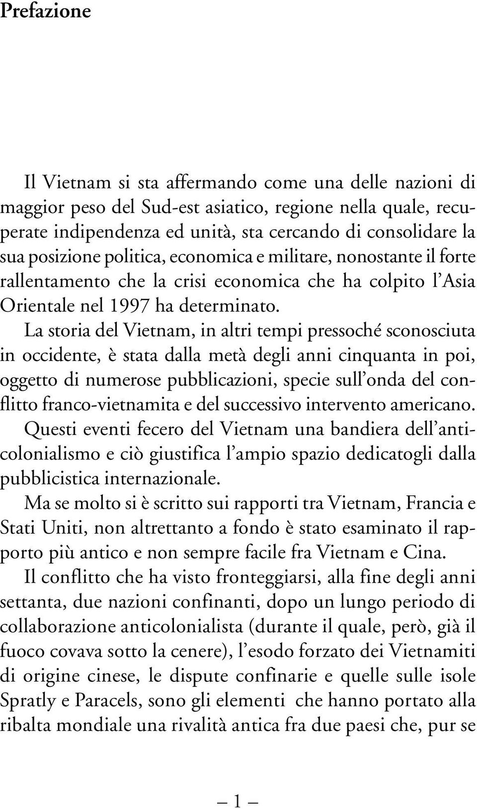 La storia del Vietnam, in altri tempi pressoché sconosciuta in occidente, è stata dalla metà degli anni cinquanta in poi, oggetto di numerose pubblicazioni, specie sull onda del conflitto