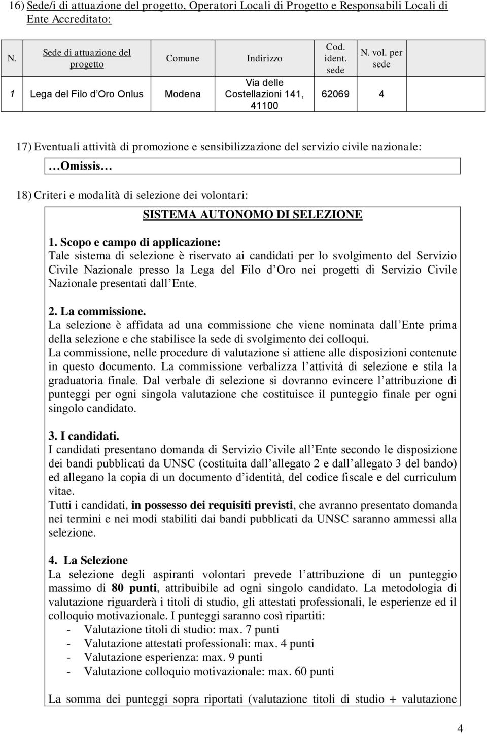 per sede 62069 4 17) Eventuali attività di promozione e sensibilizzazione del servizio civile nazionale: 18) Criteri e modalità di selezione dei volontari: SISTEMA AUTOMO DI SELEZIONE 1.