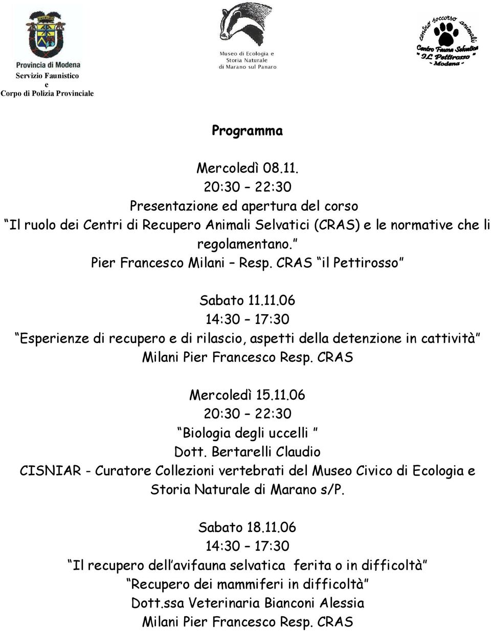 CRAS il Pttirosso Sabato 11.11.06 Esprinz di rcupro di rilascio, asptti dlla dtnzion in cattività Mrcoldì 15.11.06 Biologia dgli ucclli Dott.