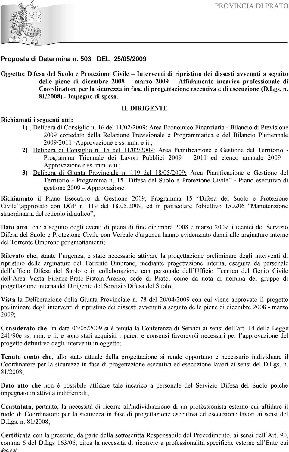 Coordinatore per la sicurezza in fase di progettazione esecutiva e di esecuzione (D.Lgs. n. 81/2008) - Impegno di spesa. IL DIRIGENTE Richiamati i seguenti atti: 1) Delibera di Consiglio n.