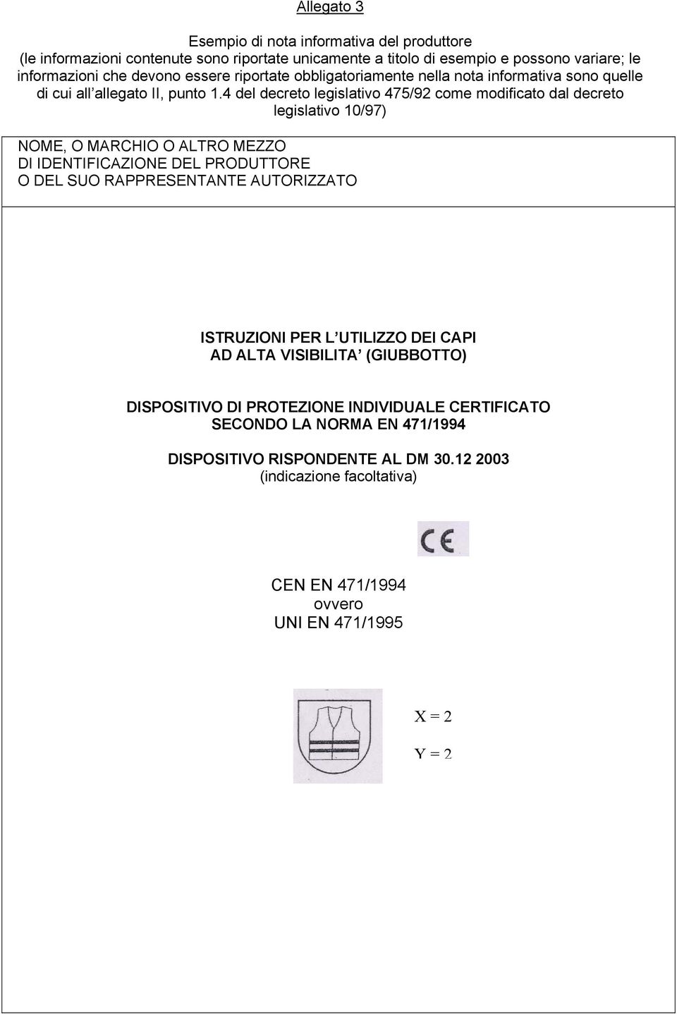 4 del decreto legislativo 475/92 come modificato dal decreto legislativo 10/97) NOME, O MARCHIO O ALTRO MEZZO DI IDENTIFICAZIONE DEL PRODUTTORE O DEL SUO RAPPRESENTANTE