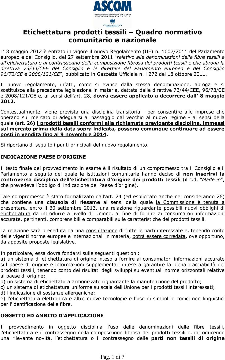 tessili e che abroga la direttiva 73/44/CEE del Consiglio e le direttive del Parlamento europeo e del Consiglio 96/73/CE e 2008/121/CE, pubblicato in Gazzetta Ufficiale n. l 272 del 18 ottobre 2011.