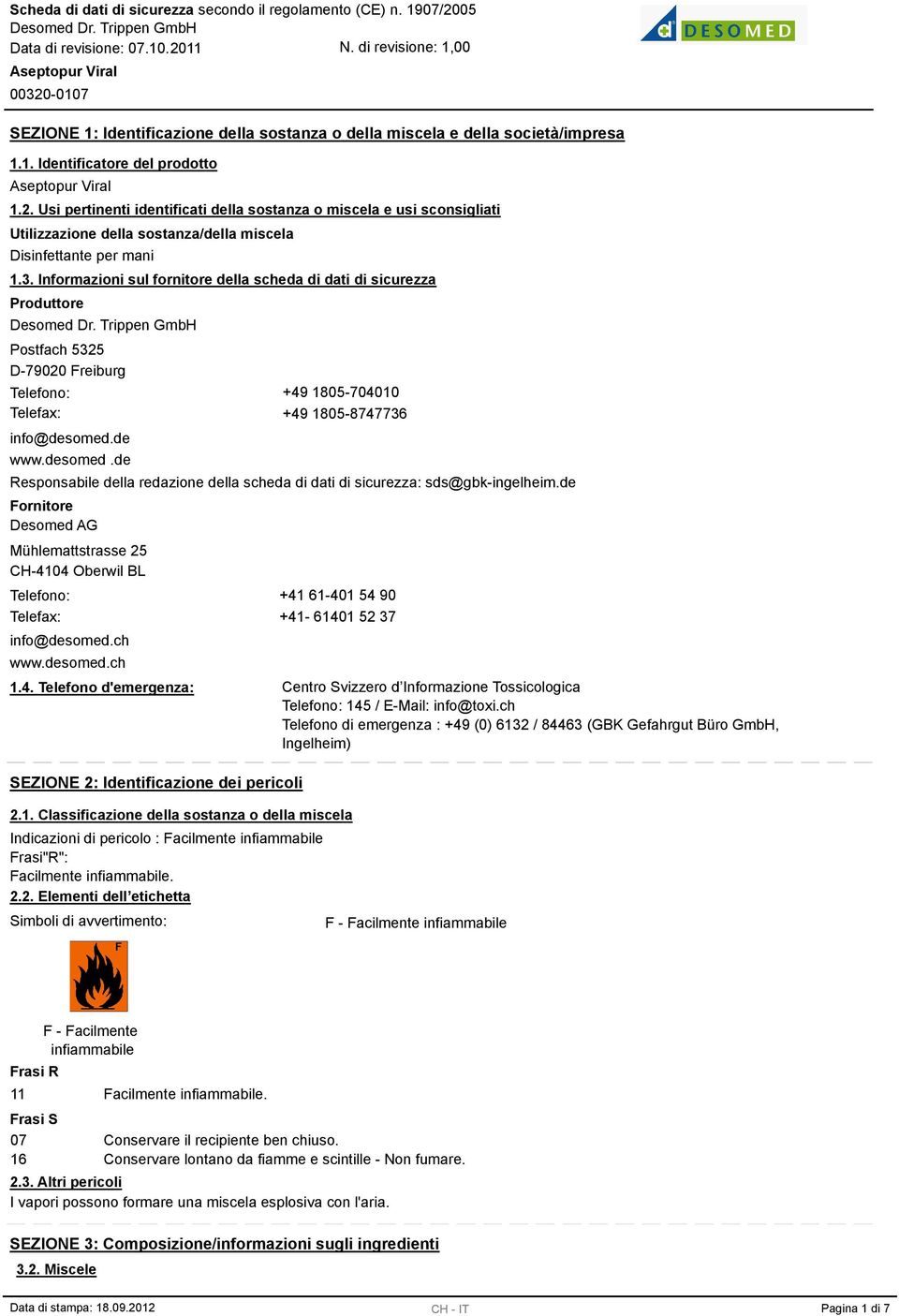 . Informazioni sul fornitore della scheda di dati di sicurezza Produttore Postfach 525 D-79020 Freiburg Telefono: +49 1805-704010 Telefax: +49 1805-874776 info@desomed.