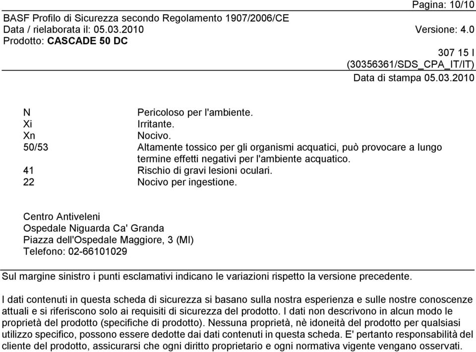 Centro Antiveleni Ospedale Niguarda Ca' Granda Piazza dell'ospedale Maggiore, 3 (MI) Telefono: 02-66101029 Sul margine sinistro i punti esclamativi indicano le variazioni rispetto la versione