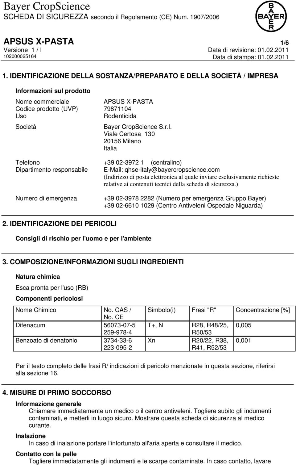 r.l. Viale Certosa 130 20156 Milano Italia Telefono +39 02-3972 1 (centralino) Dipartimento responsabile E-Mail: qhse-italy@bayercropscience.