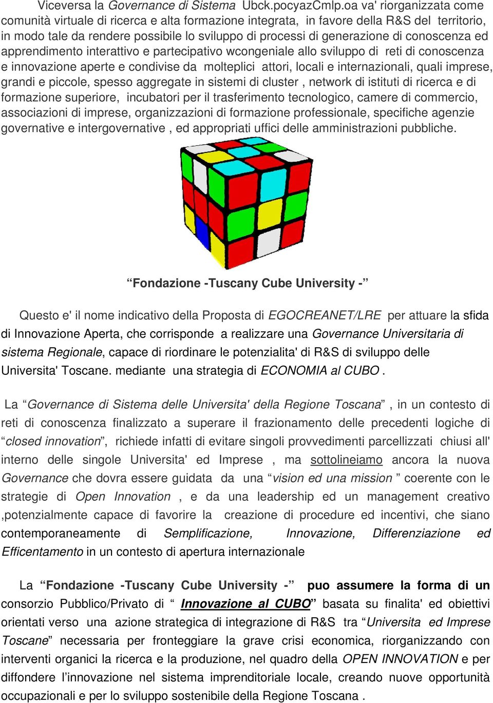 conoscenza ed apprendimento interattivo e partecipativo wcongeniale allo sviluppo di reti di conoscenza e innovazione aperte e condivise da molteplici attori, locali e internazionali, quali imprese,