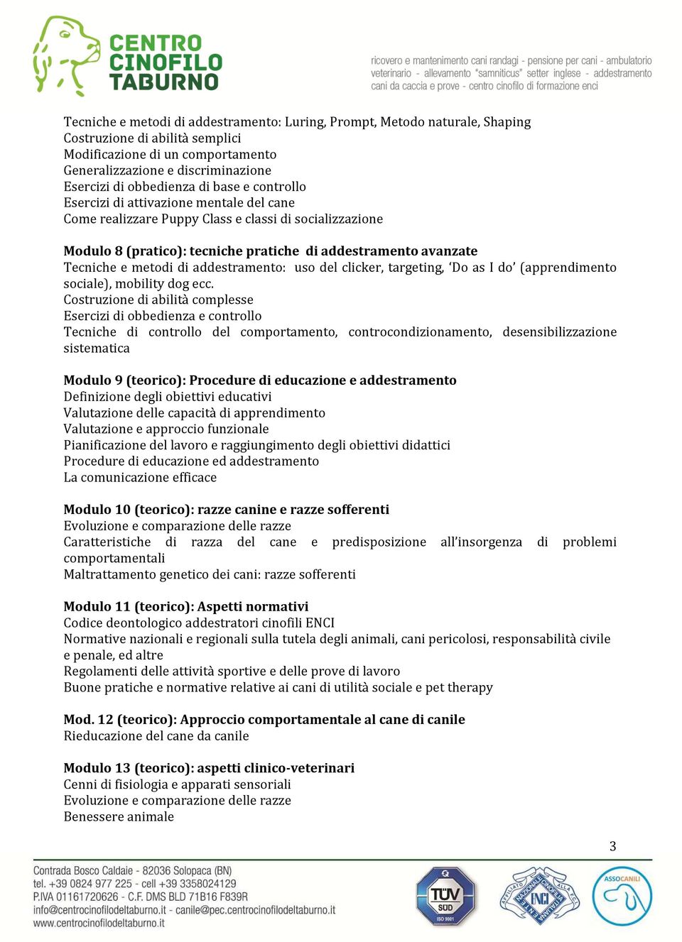 Tecniche e metodi di addestramento: uso del clicker, targeting, Do as I do (apprendimento sociale), mobility dog ecc.