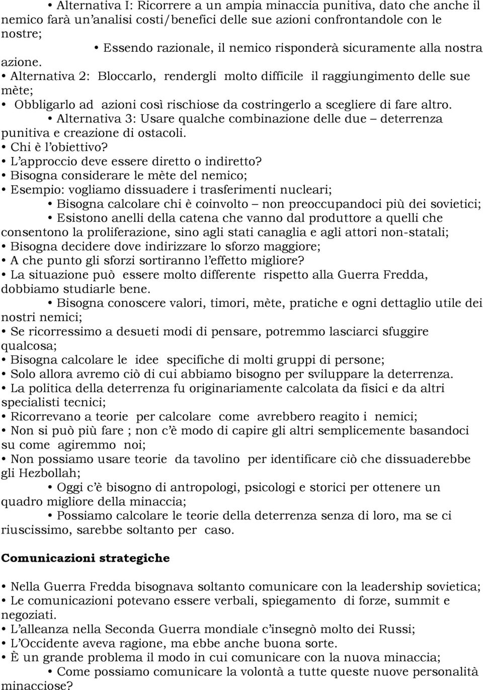 Alternativa 3: Usare qualche combinazione delle due deterrenza punitiva e creazione di ostacoli. Chi è l obiettivo? L approccio deve essere diretto o indiretto?