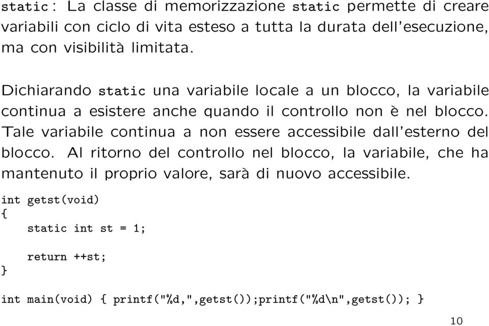 Dichiarando static una variabile locale a un blocco, la variabile continua a esistere anche quando il controllo non è nel blocco.