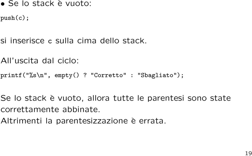 "Corretto" : "Sbagliato"); Se lo stack è vuoto, allora tutte le