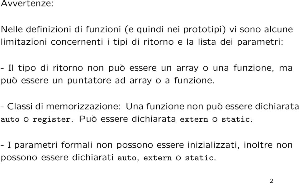 funzione. - Classi di memorizzazione: Una funzione non può essere dichiarata auto o register.