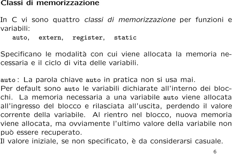 Per default sono auto le variabili dichiarate all interno dei blocchi.