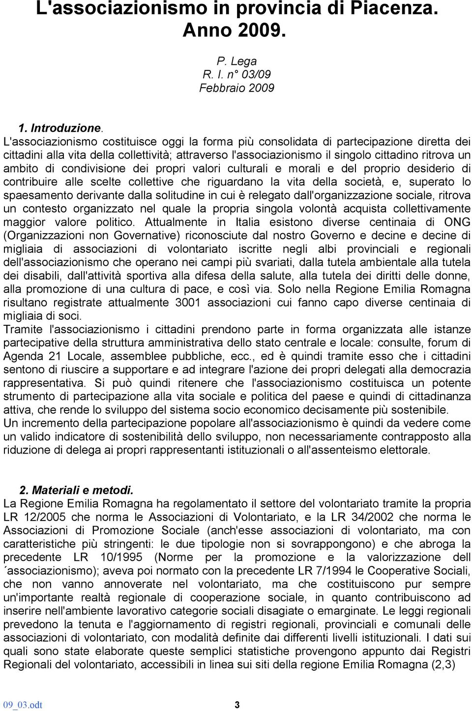 di condivisione dei propri valori culturali e morali e del proprio desiderio di contribuire alle scelte collettive che riguardano la vita della società, e, superato lo spaesamento derivante dalla