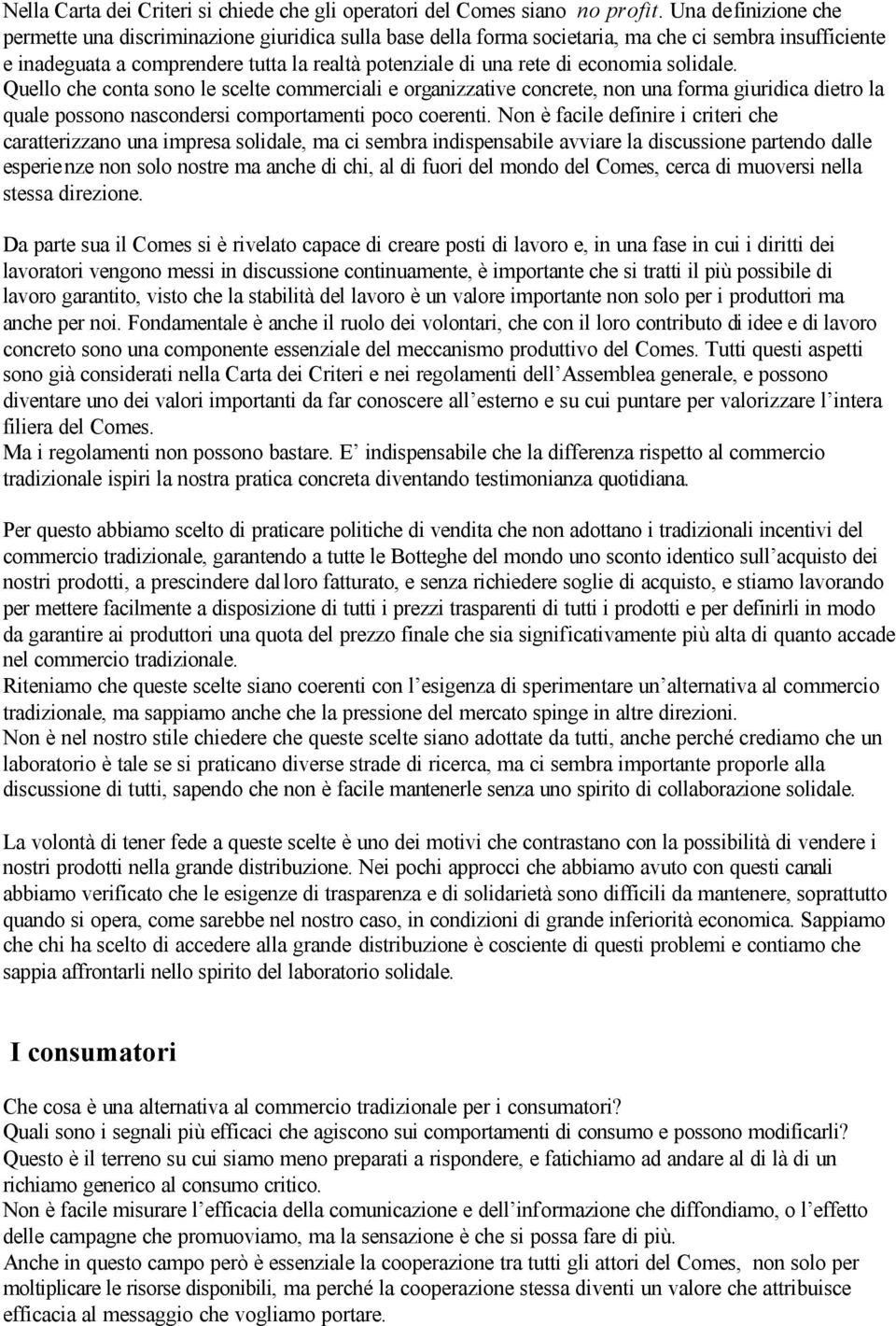 economia solidale. Quello che conta sono le scelte commerciali e organizzative concrete, non una forma giuridica dietro la quale possono nascondersi comportamenti poco coerenti.