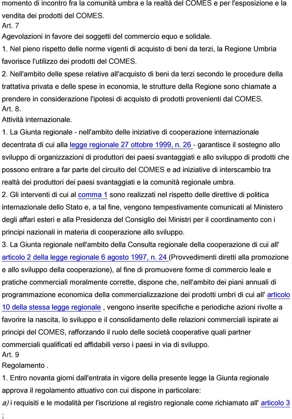 Nell'ambito delle spese relative all'acquisto di beni da terzi secondo le procedure della trattativa privata e delle spese in economia, le strutture della Regione sono chiamate a prendere in