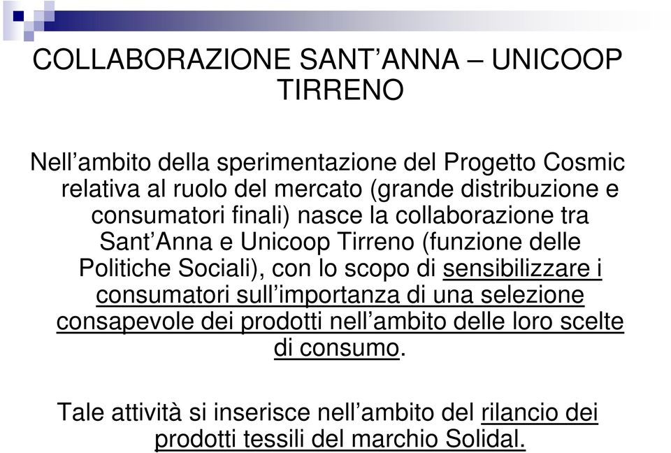 Politiche Sociali), con lo scopo di sensibilizzare i consumatori sull importanza di una selezione consapevole dei prodotti