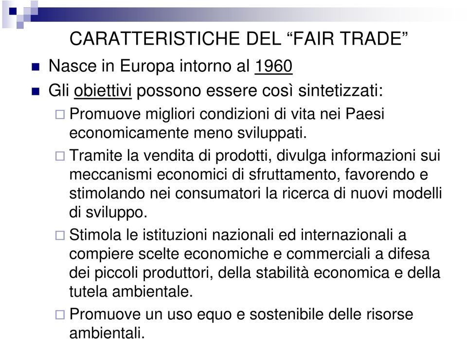 Tramite la vendita di prodotti, divulga informazioni sui meccanismi economici di sfruttamento, favorendo e stimolando nei consumatori la ricerca di