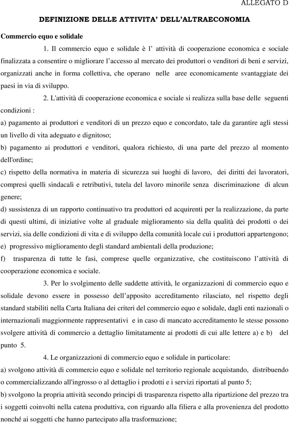 anche in forma collettiva, che operano nelle aree economicamente svantaggiate dei paesi in via di sviluppo. 2.