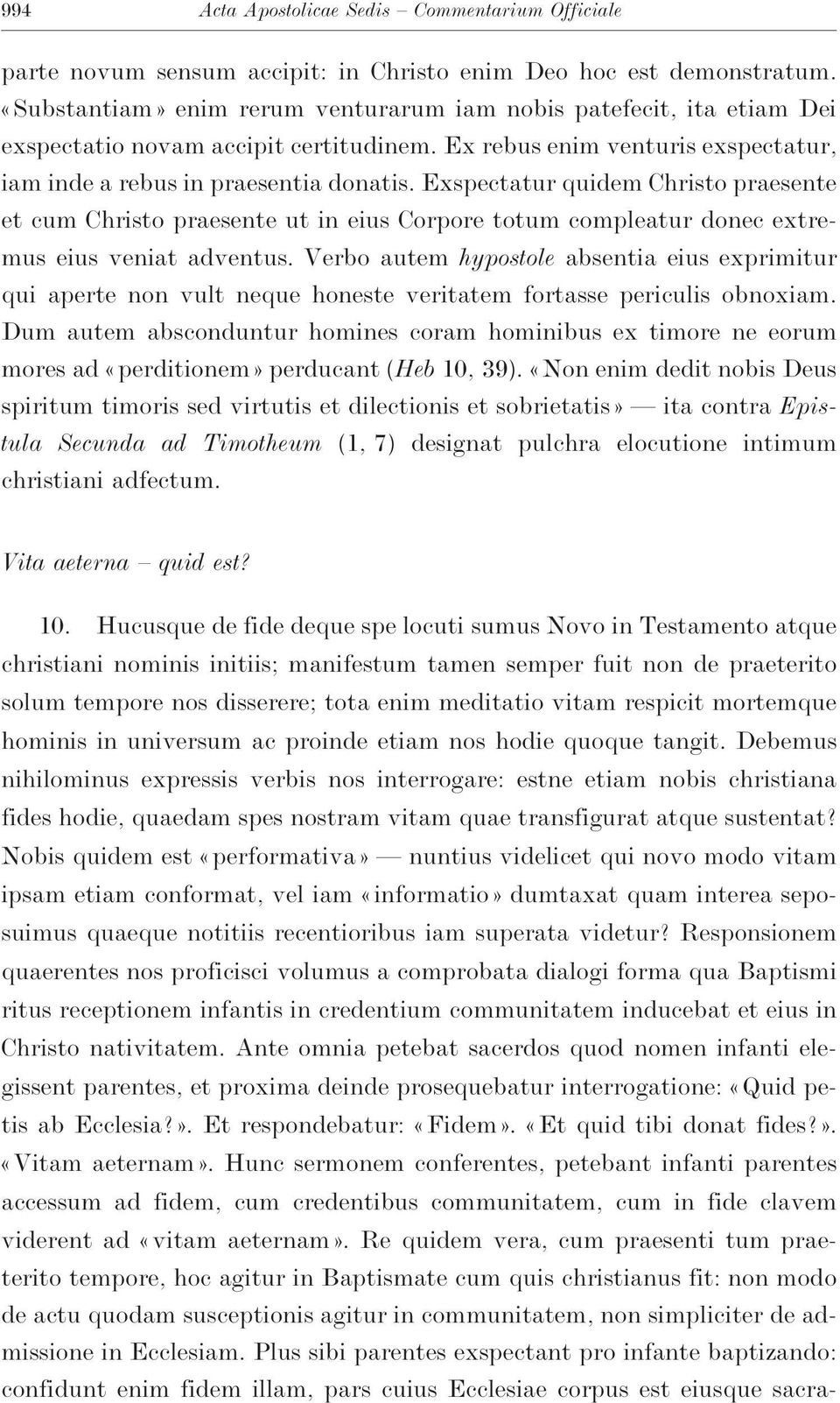 Exspectatur quidem Christo praesente et cum Christo praesente ut in eius Corpore totum compleatur donec extremus eius veniat adventus.