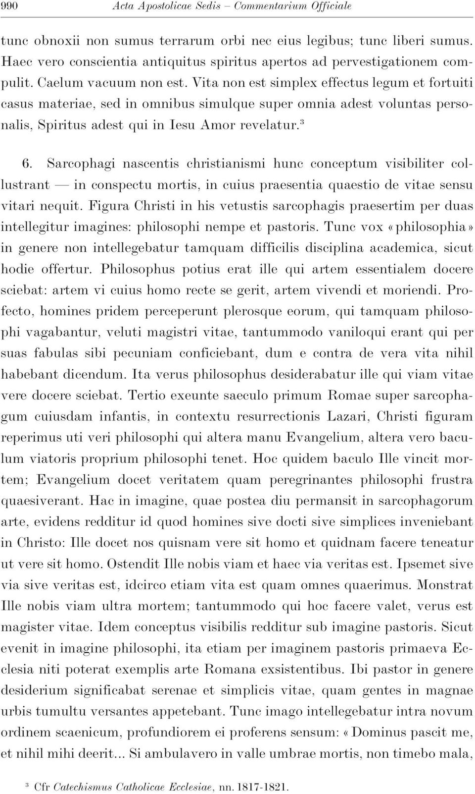 Vita non est simplex effectus legum et fortuiti casus materiae, sed in omnibus simulque super omnia adest voluntas personalis, Spiritus adest qui in Iesu Amor revelatur. 3 6.