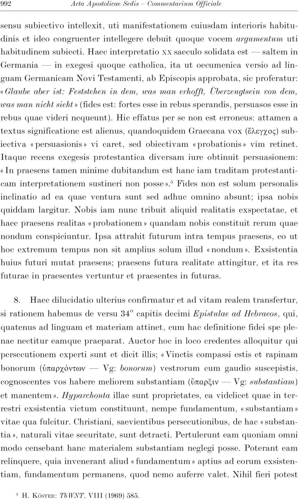 Haec interpretatio XX saeculo solidata est saltem in Germania in exegesi quoque catholica, ita ut oecumenica versio ad linguam Germanicam Novi Testamenti, ab Episcopis approbata, sic proferatur: