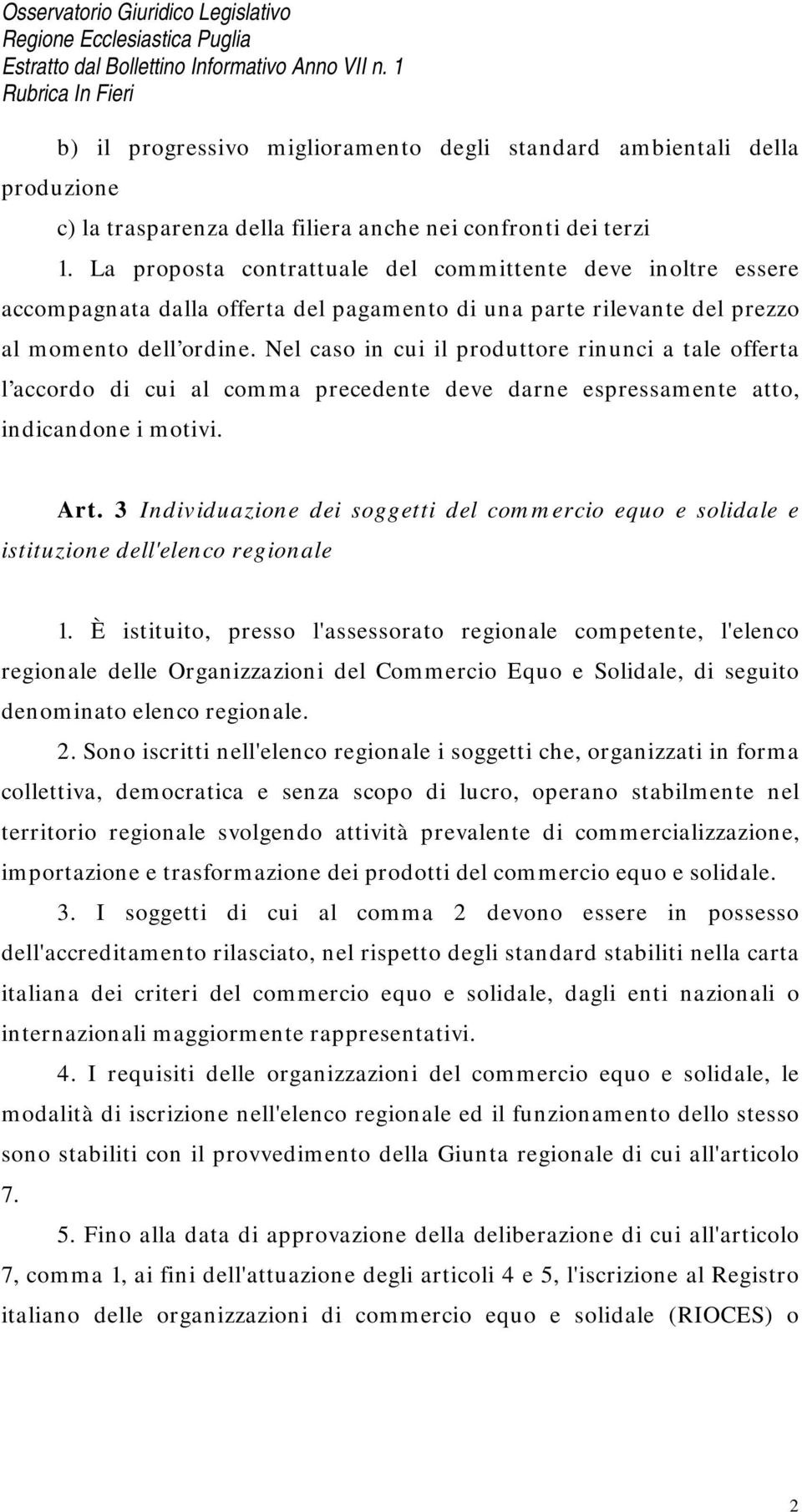 Nel caso in cui il produttore rinunci a tale offerta l accordo di cui al comma precedente deve darne espressamente atto, indicandone i motivi. Art.