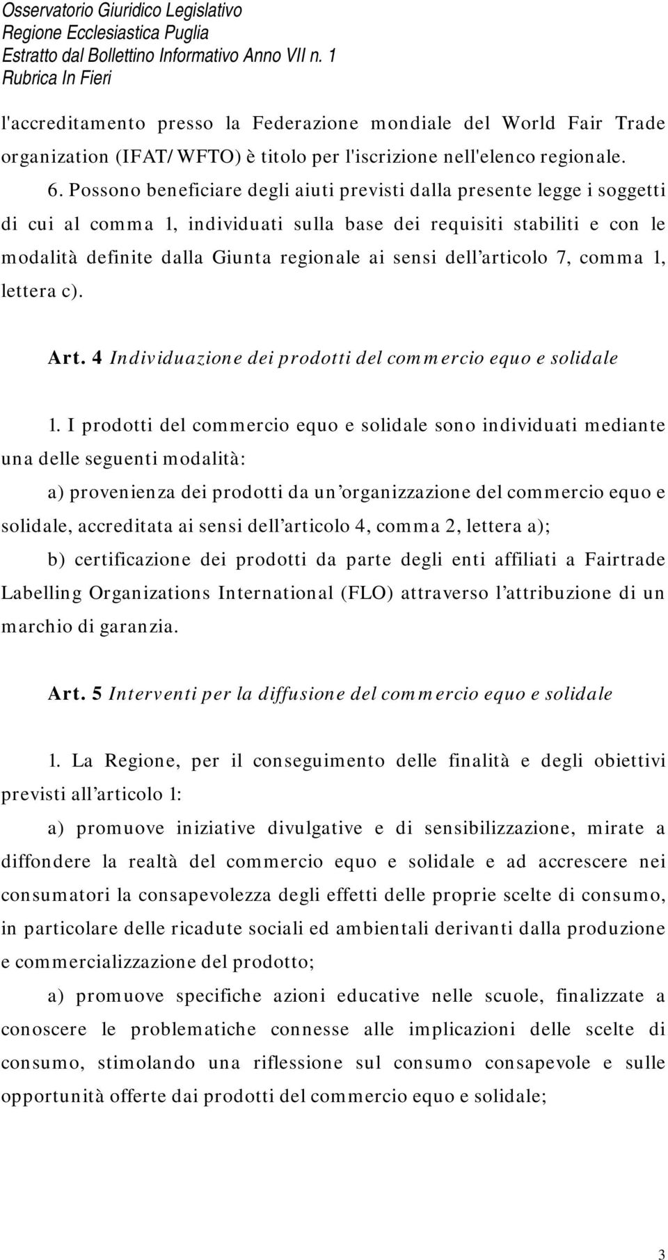 dell articolo 7, comma 1, lettera c). Art. 4 Individuazione dei prodotti del commercio equo e solidale 1.