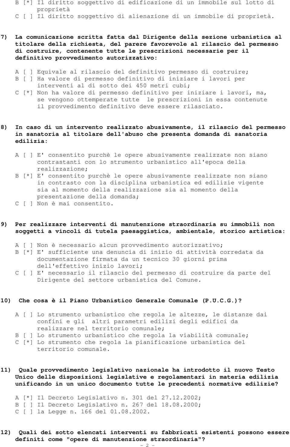 necessarie per il definitivo provvedimento autorizzativo: A [ ] Equivale al rilascio del definitivo permesso di costruire; B [ ] Ha valore di permesso definitivo di iniziare i lavori per interventi