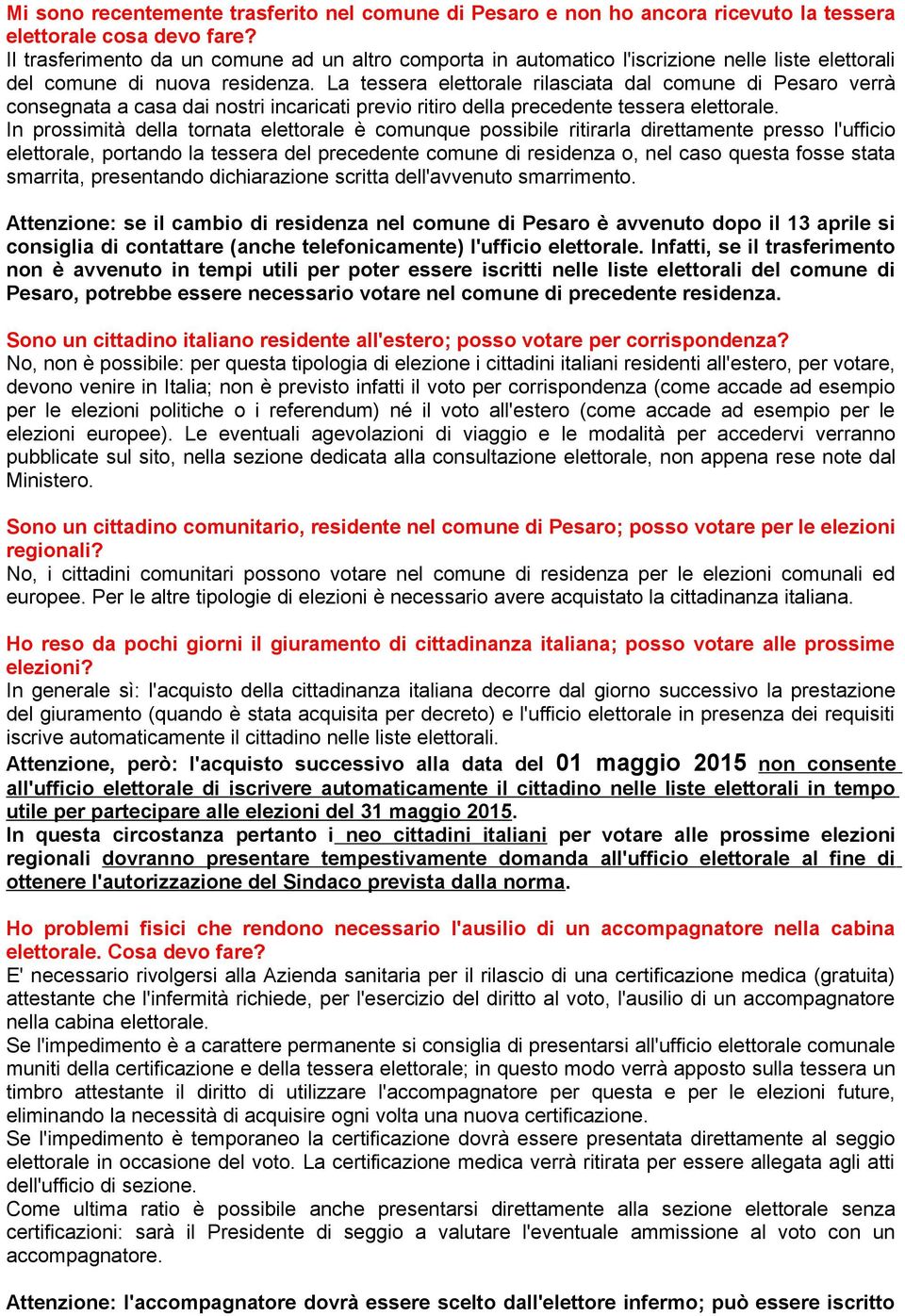 La tessera elettorale rilasciata dal comune di Pesaro verrà consegnata a casa dai nostri incaricati previo ritiro della precedente tessera elettorale.
