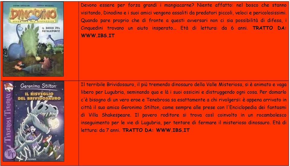 IT Il terribile Brividosauro, il più tremendo dinosauro della Valle Misteriosa, si è animato e vaga libero per Lugubria, seminando qua e là i suoi ossicini e distruggendo ogni cosa.